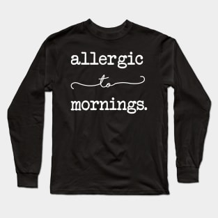 Allergic To Mornings Long Sleeve T-Shirt